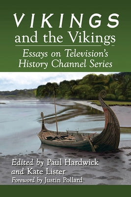 Vikings and the Vikings: Essays on Television's History Channel Series Paperback McFarland and Company, Inc.