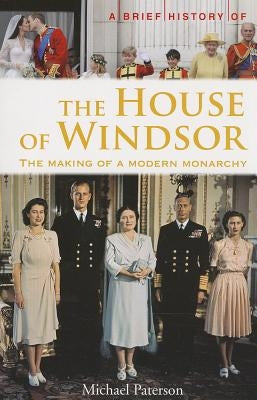 A Brief History of the House of Windsor by Paterson, Michael