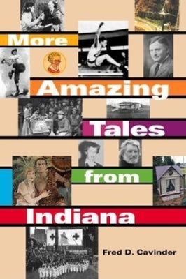 More Amazing Tales from Indiana by Cavinder, Fred D.