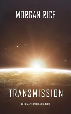 Transmission (The Invasion Chronicles-Book One) Paperback Morgan Rice