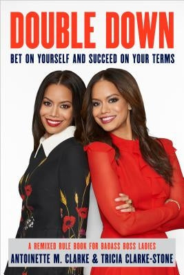 Double Down: Bet on Yourself and Succeed on Your Terms by Clarke, Antoinette M.