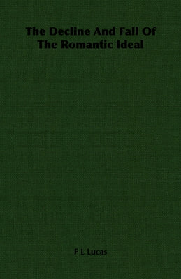 The Decline And Fall Of The Romantic Ideal Paperback Hesperides Press