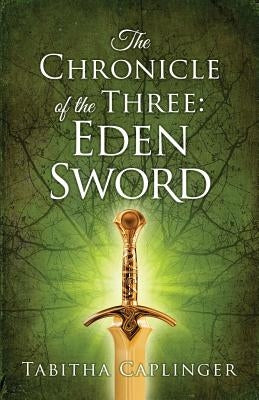 The Chronicle of The Three: Eden Sword Paperback Blue Ink Press
