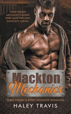 Mackton Mechanics (3 steamy instalove romances) Paperback Haley Travis