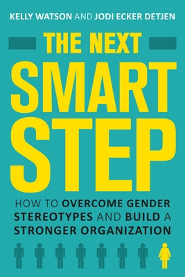 The Next Smart Step: How to Overcome Gender Stereotypes and Build a Stronger Organization by Watson, Kelly