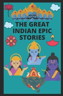 The Great Indian Epic Stories: : Stories of Ramayana, Mahabharata, Diwali, Lord Krishna, Shiva, Markandeya, Druva, Tulsi. by W, Manjappa