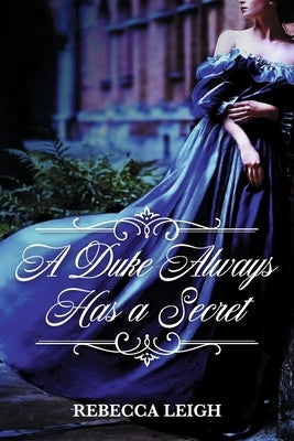 A Duke Always Has a Secret: Volume 2 by Leigh, Rebecca