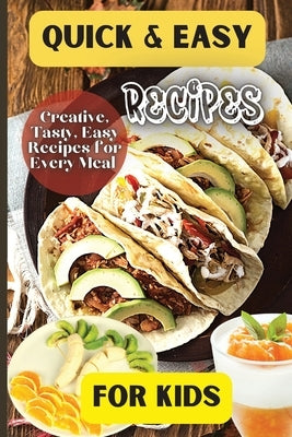 Quick& Easy Recipes For Kids: Fun and Delicious Ideas for Kids of All Ages! Paperback Angelica S. Davis