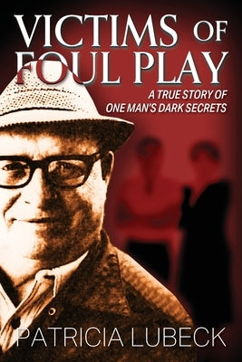 Victims of Foul Play: A True Story of One Man's Dark Secrets Paperback Outskirts Press