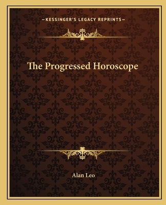 The Progressed Horoscope by Leo, Alan