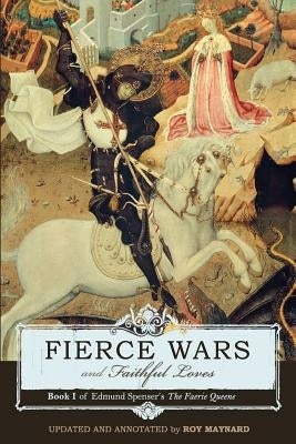 Fierce Wars and Faithful Loves: Book 1 of Edmund Spenser's the Faerie Queene Paperback Canon Press