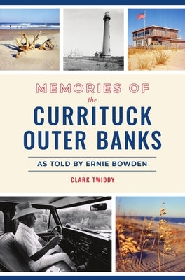 Memories of the Currituck Outer Banks: As Told by Ernie Bowden Paperback History Press
