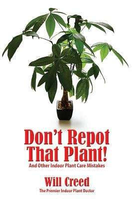 Don't Repot That Plant!: And Other Indoor Plant Care Mistakes Paperback Button Street Press