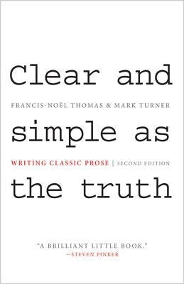 Clear and Simple as the Truth: Writing Classic Prose - Second Edition by Thomas, Francis-Noël