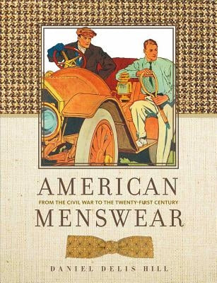 American Menswear: From the Civil War to the Twenty-First Century by Hill, Daniel Delis
