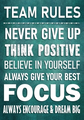 TEAM RULES - Never Give Up - Think Positive - Believe In Yourself - Always Give Your Best - Focus: Always Encourage & Dream Big - Motivational Employe by Press, Positive Gifts