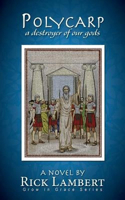 Polycarp, a destroyer of our gods Paperback Landbright Publishing