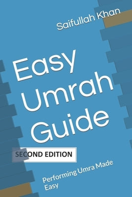 Easy Umrah Guide: Performing Umra Made Easy by Khan, Saifullah