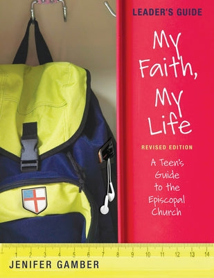 My Faith, My Life, Leader's Guide Revised Edition: A Teen's Guide to the Episcopal Church Paperback Morehouse Publishing