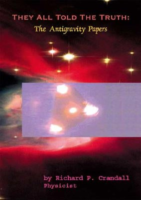 They All Told the Truth: The Antigravity Papers Paperback Trafford Publishing