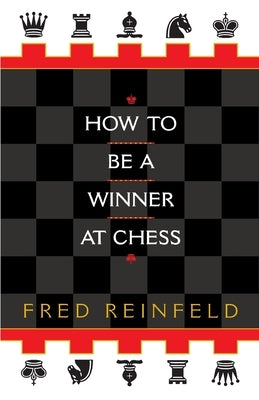 How to Be a Winner at Chess by Reinfeld, Fred