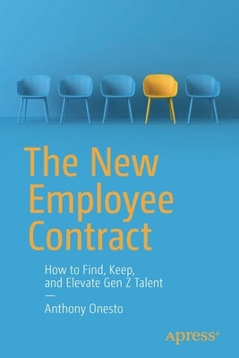 The New Employee Contract: How to Find, Keep, and Elevate Gen Z Talent by Onesto, Anthony