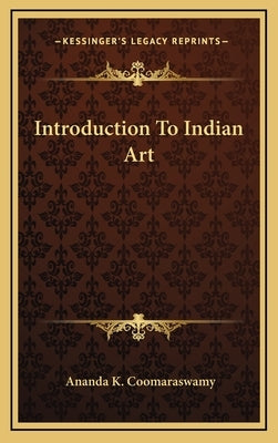 Introduction To Indian Art by Coomaraswamy, Ananda K.