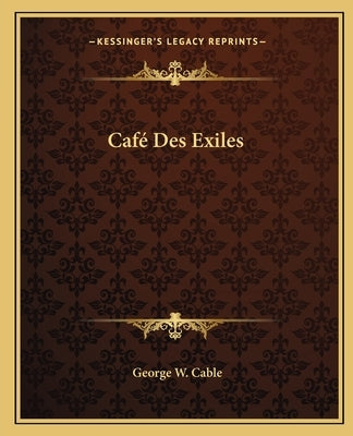 Café Des Exiles Paperback Kessinger Publishing