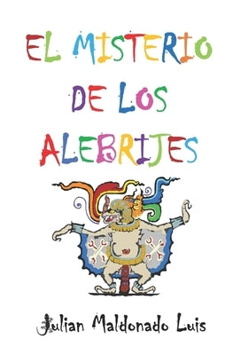 El Misterio de los Alebrijes by Maldonado Luis, Julián