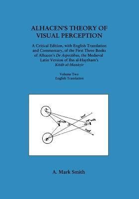 Alhacen's Theory of Visual Perception (First Three Books of Alhacen's de Aspectibus), Volume Two--English Translation Paperback American Philosophical Society