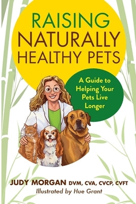 Raising Naturally Healthy Pets: A Guide to Helping Your Pets Live Longer by Morgan, Judy