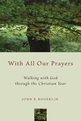 With All Our Prayers: Walking with God Through the Christian Year Paperback William B. Eerdmans Publishing Company