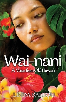 Wai-nani: A Voice from Old Hawai'i by Ballou, Linda