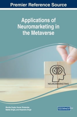 Applications of Neuromarketing in the Metaverse by Gupta, Monika