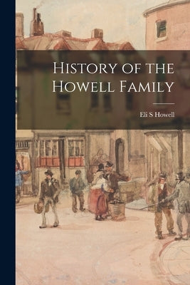 History of the Howell Family by Howell, Eli S.