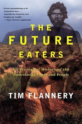 The Future Eaters: An Ecological History of the Australasian Lands and People Grove Press
