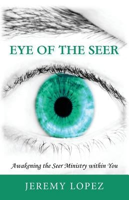 Eye of the Seer: Awakening the Seer Ministry Within You Paperback Createspace Independent Publishing Platform