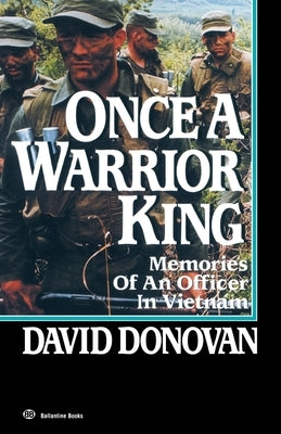 Once a Warrior King: Memories of an Officer in Vietnam by Donovan, David