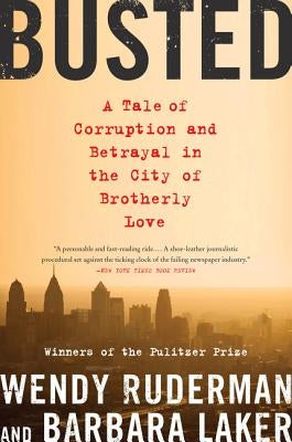 Busted: A Tale of Corruption and Betrayal in the City of Brotherly Love by Ruderman, Wendy