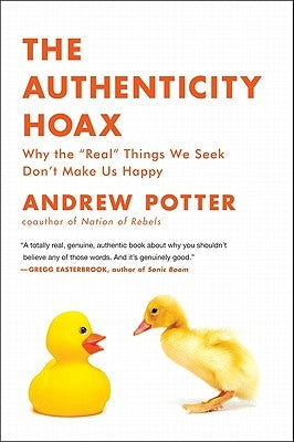 The Authenticity Hoax: Why the "real" Things We Seek Don't Make Us Happy Paperback Harper Perennial