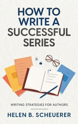 How To Write A Successful Series: Writing Strategies For Authors by Scheuerer, Helen B.