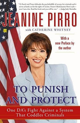 To Punish and Protect: Against a System That Coddles Criminals by Pirro, Jeanine