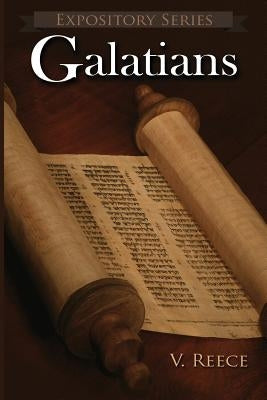 Galatians: A Literary Commentary On Paul the Apostle's Letter to the Galatians by Reece, Vaughn D.