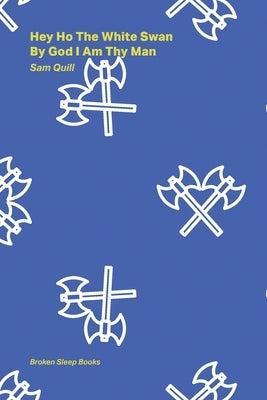 Hey Ho The White Swan By God I Am Thy Man Broken Sleep Books