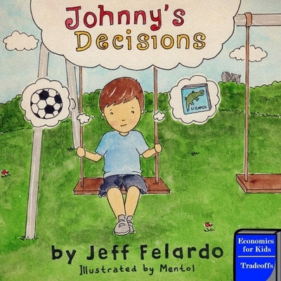 Johnny's Decisions: Economics for Kids: Tradeoffs Paperback Createspace Independent Publishing Platform