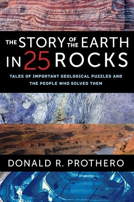 The Story of the Earth in 25 Rocks: Tales of Important Geological Puzzles and the People Who Solved Them Paperback Columbia University Press