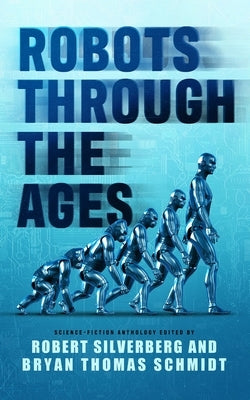 Robots Through the Ages: A Science Fiction Anthology Paperback Blackstone Publishing