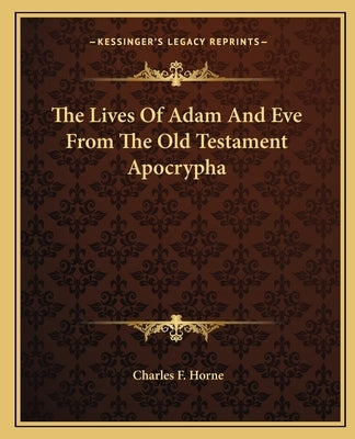 The Lives of Adam and Eve from the Old Testament Apocrypha Paperback Kessinger Publishing