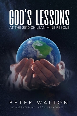 God's Lessons: At The 2010 Chilean Mine Rescue Paperback Xulon Press