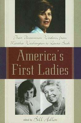 America's First Ladies: Their Uncommon Wisdom, from Martha Washington to Laura Bush by Adler, Bill
